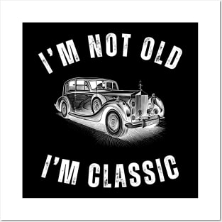 I'm Not Old I'm Classic - Classic Car Design Posters and Art